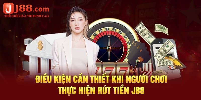 Điều kiện để được rút tiền J88