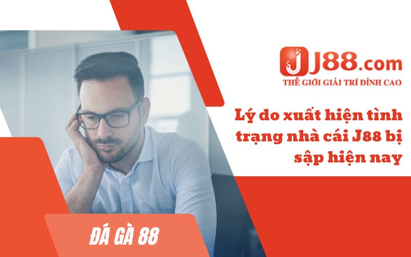 Lý do xuất hiện tình trạng J88 bị sập