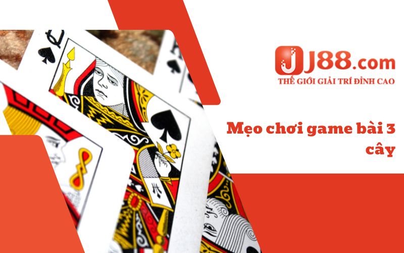 Mẹo chơi game bài 3 cây