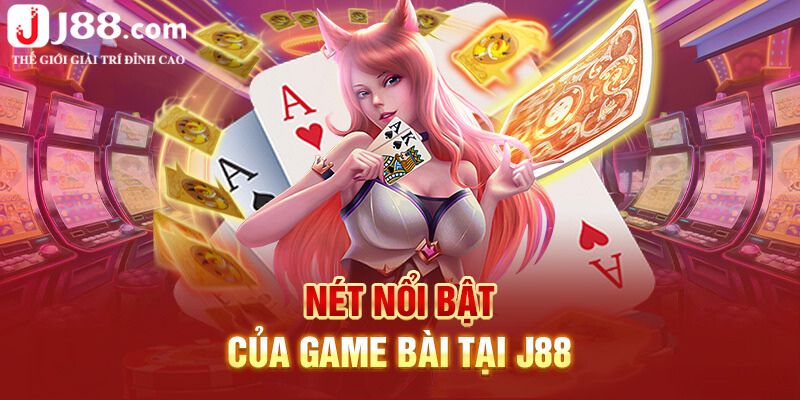 Những điểm nổi bật khiến người chơi chọn Game Bài J88