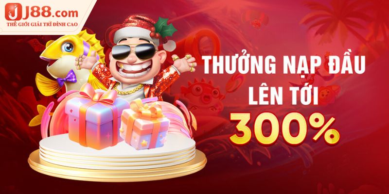 Thưởng nạp đầu tại J88 lên tới 300%