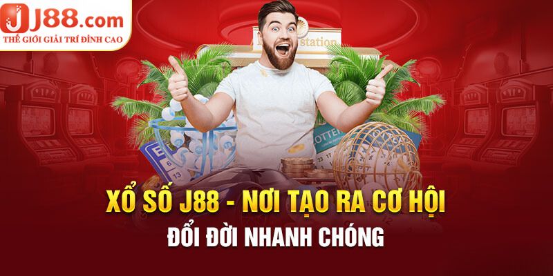 Xổ số J88 - Thực hiện ước mơ đổi đời